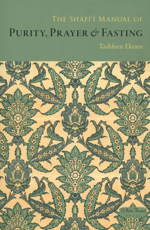 The Shafi’i Manual of Purity, Prayer & Fasting